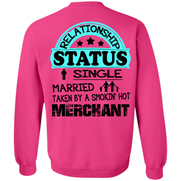 Being A Merchant T Shirt, Relationship Status Single Taken By A Merchant Sweatshirt