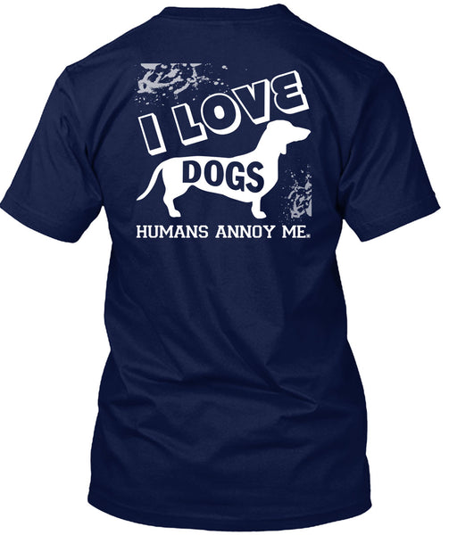 I Love Dogs Humans Annoy Me T Shirt, I Love My Life T Shirt