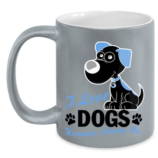 Humans Annoy Me Coffee Mug, I Love Dogs Accent Mug