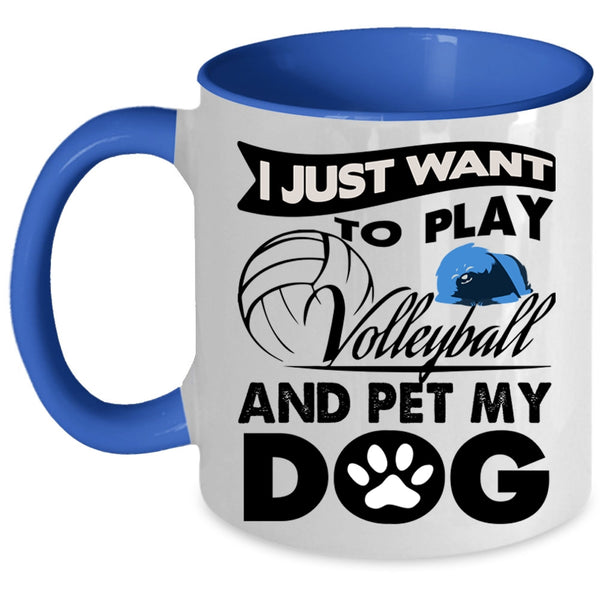 My Dog Coffee Mug, I Just Want To Play Volleyball And Pet Accent Mug