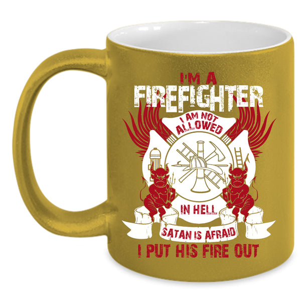 I'm A Firefighter  Coffee Mug, Cool Gift For Firefighter Coffee Cup