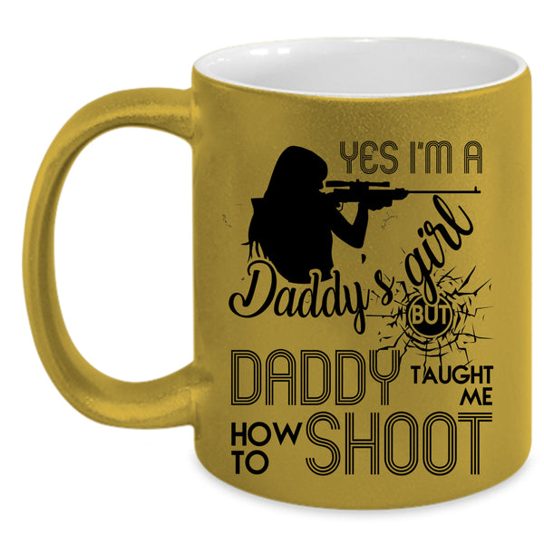 Daddy Taught Me How To Shoot Coffee Mug, I'm A Daddy's Girl Accent Mug