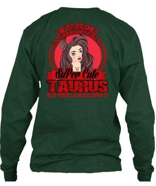 I'd Grow Up To Be A Cute Taurus T Shirt, Being A Taurus T Shirt