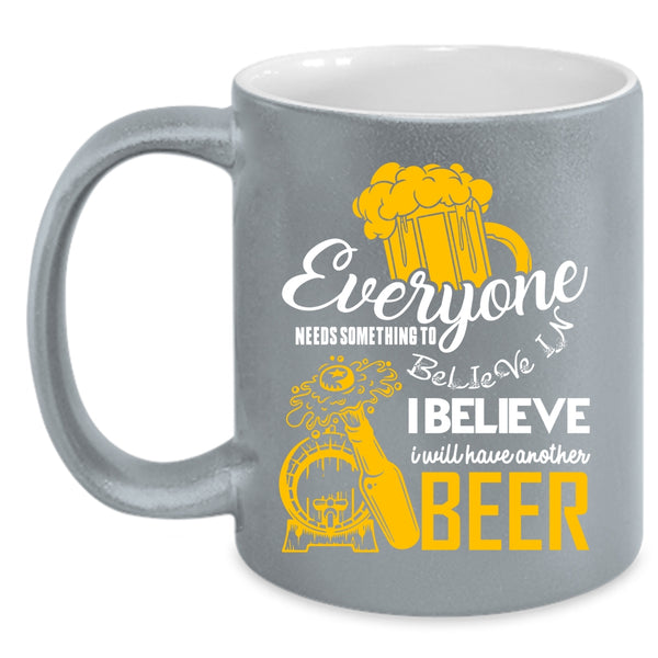 I Believe I Will Have Another Beer Coffee Mug, Cool Drinking Coffee Cup
