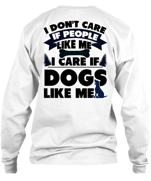 I Care If Dogs Like Me T Shirt, I Love My Dog T Shirt