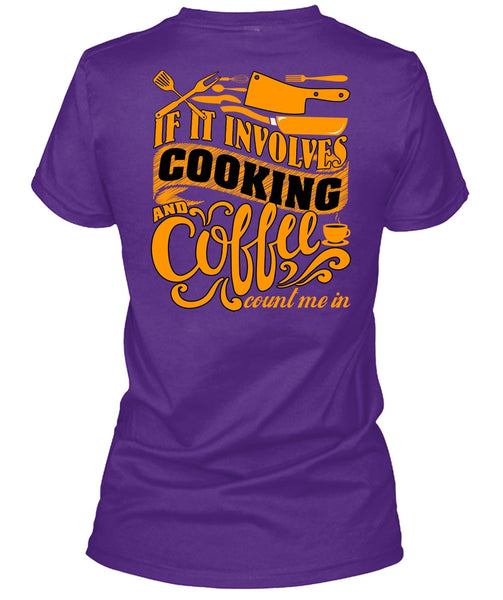 If It Involves Cooking T Shirt, Coffee Count Me In T Shirt
