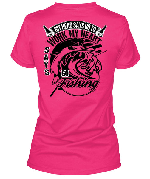 Work My Heart Says Go Fishing T Shirt, I Love Fishing T Shirt