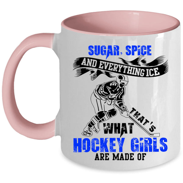 Sugar Spice And Everything Ice Coffee Mug, What Hockey Girls Are Made Of Accent Mug