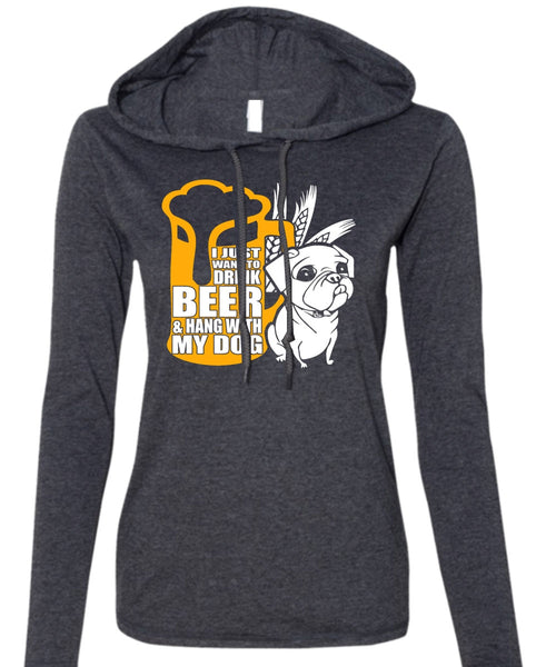 I Just Want To Drink Beer T Shirt, Hang With My Dog T Shirt (Anvil Ladies Ringspun Hooded)