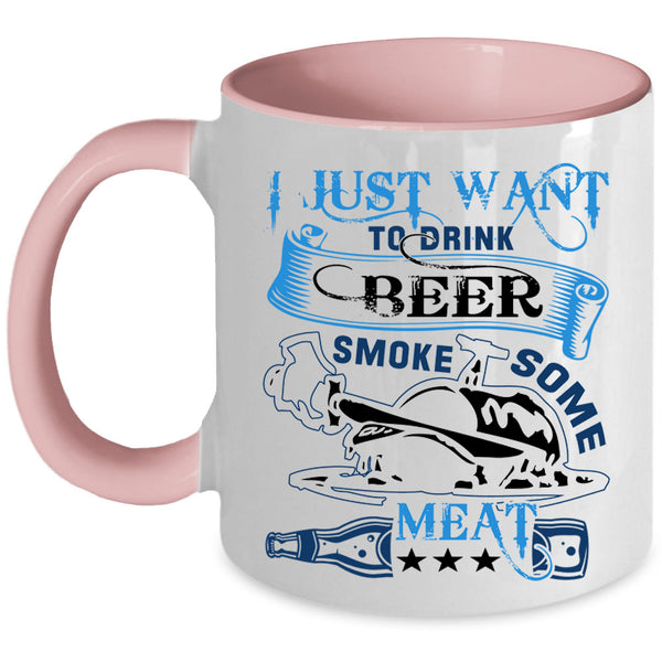 Funny Coffee Mug, I Just Want To Drink Beer Smole Some Meat Accent Mug