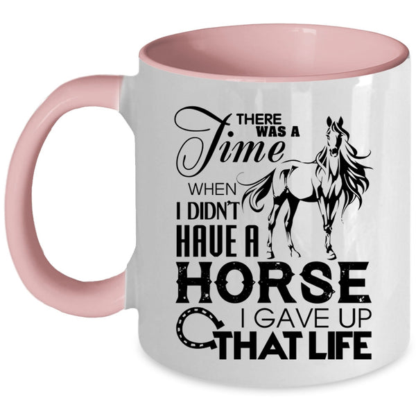 I Gave Up That Life Coffee Mug, I Didn't Have A Horse Accent Mug