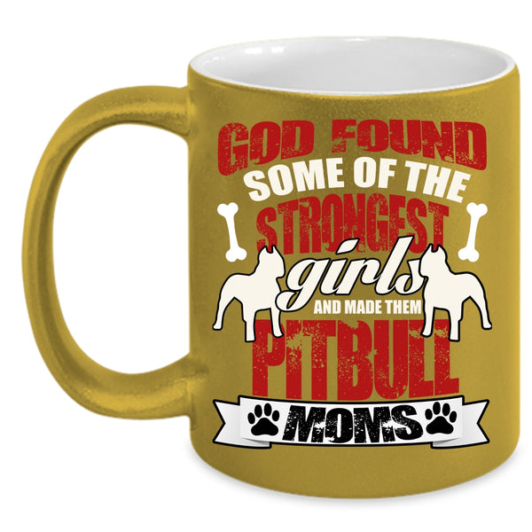 The Strongest Girls Coffee Mug, Made Them Pitbull Moms Coffee Cup