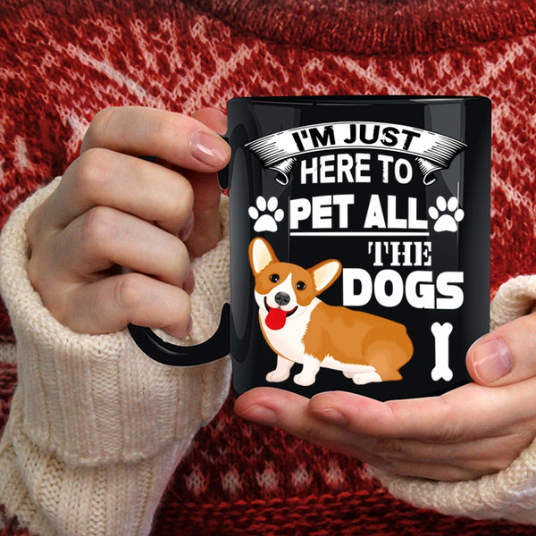 I'm Just Here To Pet All The Dogs Coffee Mug, Dog Lovers Coffee Cup