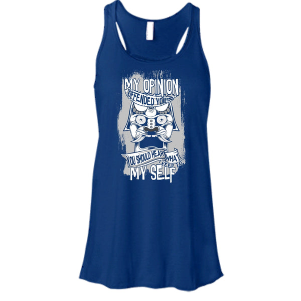 My Opinion Offended You? T Shirt, I Keep To My Self Tank Top