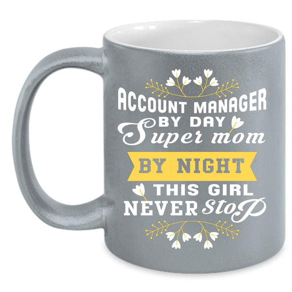 Account manager By Day Mom By Night Coffee Mug, This Girl Never Stop Coffee Cup