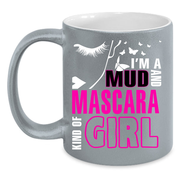 I'm A Mud And Mascara Kind Of Girl Coffee Mug, Lovely Coffee Cup