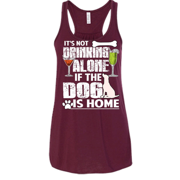 It's Not Drinking Alone T Shirt, If The Dog Is Home T Shirt, Cool T Shirt
