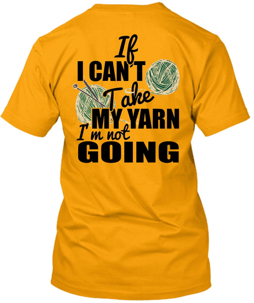 If I Can't Take My Yarn T Shirt, I Love Knitter T Shirt