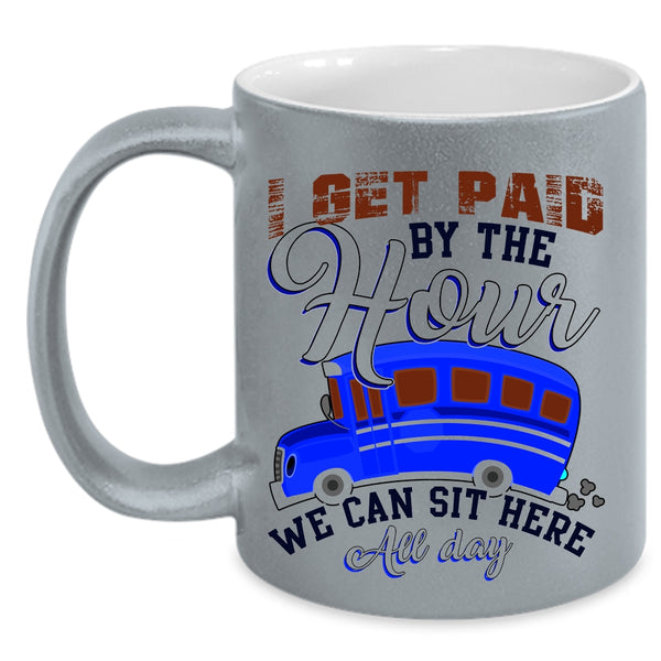 We Can Sit Here All Day Coffee Mug, I Get Paid By The Hour Accent Mug