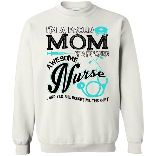 Coolest Nurse Ever T Shirt, I'm A Proud Mom Sweatshirt