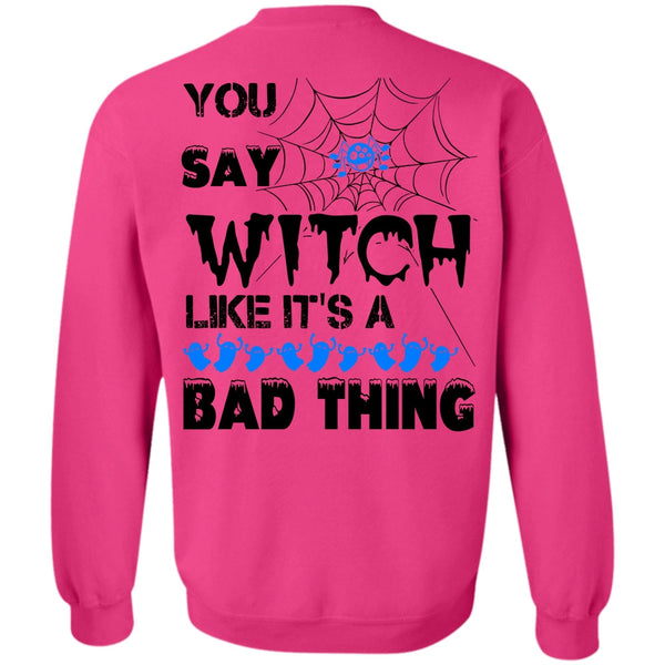 Wait For Halloween T Shirt, You Say Witch Like It's A Bad Thing Sweatshirt