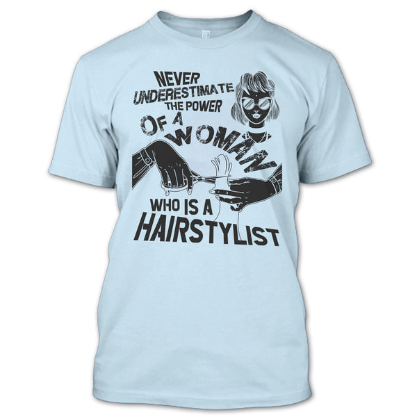 Never Underestimate T Shirt, Coolest Hair Stylist T Shirt