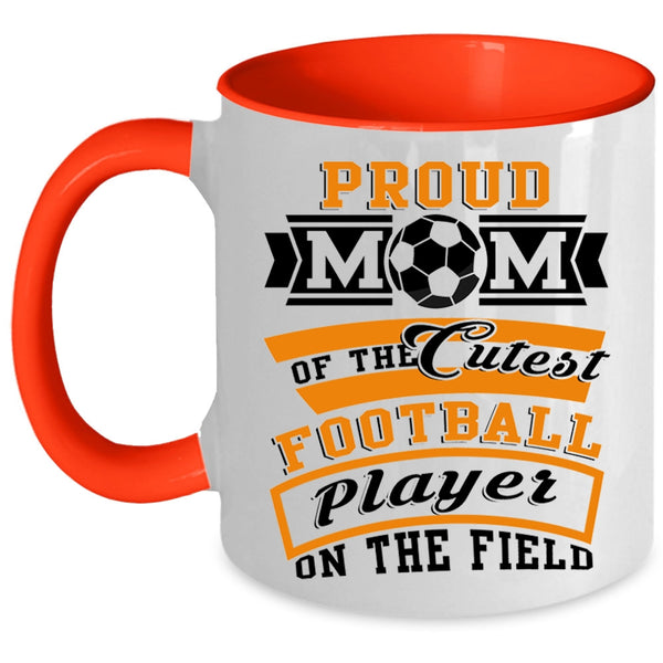Cool Mom Coffee Mug, Proud Mom Of The Cutest Football Player Accent Mug