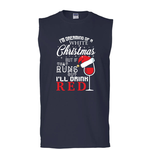 I'm Dreaning Of A White Christmas T Shirt, I'll Drink Red T Shirt, Cool T Shirt (Men's Cotton Sleeveless)
