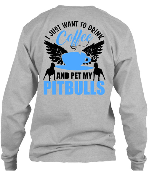 I Just Want To Drink Coffee T Shirt, I Love Pit Bull T Shirt
