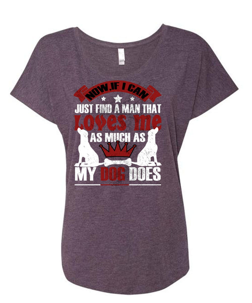 Loves Me As Much As My Dog Does T Shirt, I Can Just Find A Man T Shirt, Cool Shirt (Ladies' Triblend Dolman Sleeve)