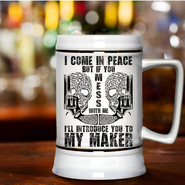 Don't Mess With Me Beer Stein 22oz, I Come In Peace Beer Mug