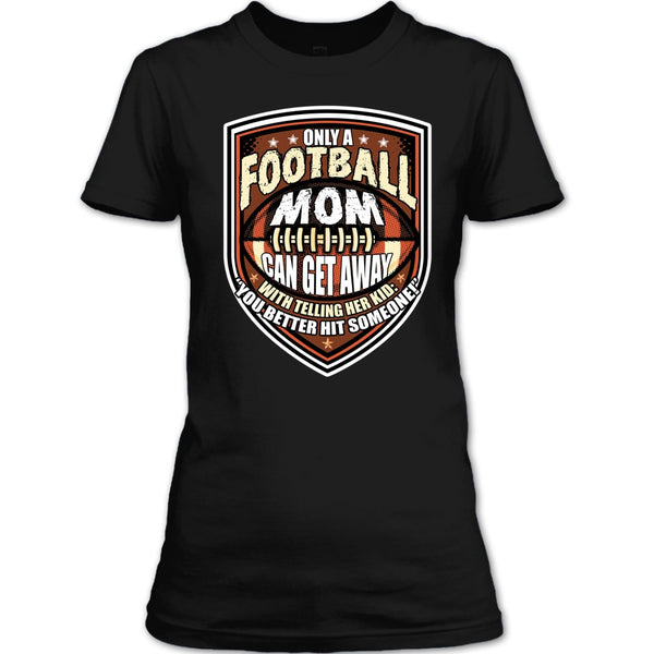Only A Football Mom T Shirt, Coolest Football Mom T Shirt