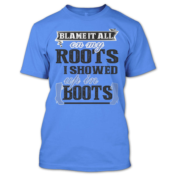 Blame It All On My Roots T Shirt, Coolest My Boots T Shirt