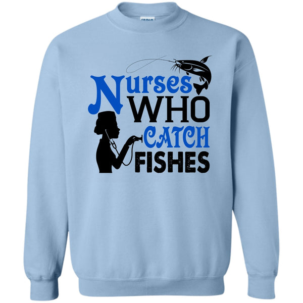 I Love Fishing T Shirt, Nurses Who Catch Fishes Sweatshirt