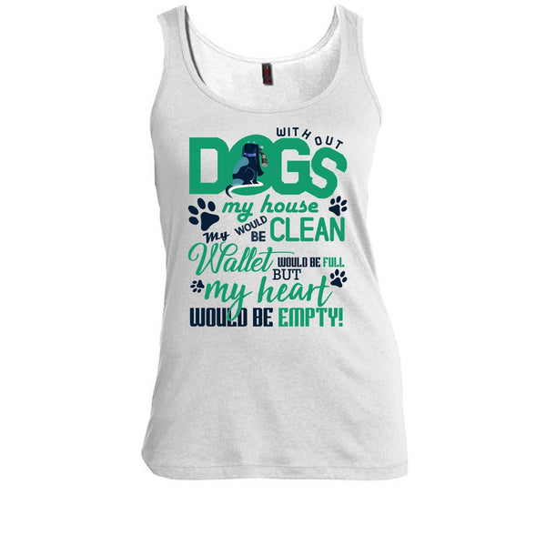 Without My Dogs My House Clean T Shirt, Coolest Dog Lover T Shirt, Awesome t-shirts