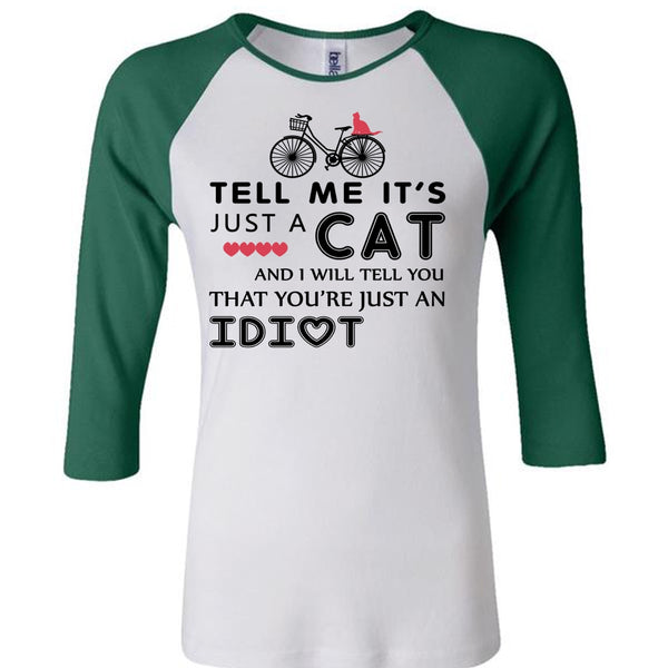 Tell Me It's Just A Cat T Shirt, I Will Tell You That You're Just An Idiot T Shirt