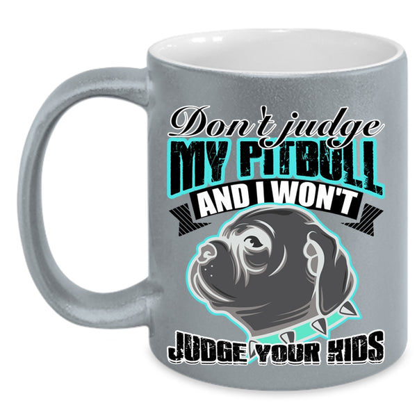 I Won't Judge Your Kids Coffee Mug, Don't Jundge My Pitbull Accent Mug