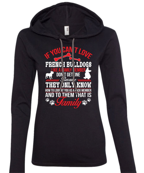 If You Can't Love French Bulldogs Like A Family Member Don't Get One T Shirt (Anvil Ladies Ringspun Hooded)