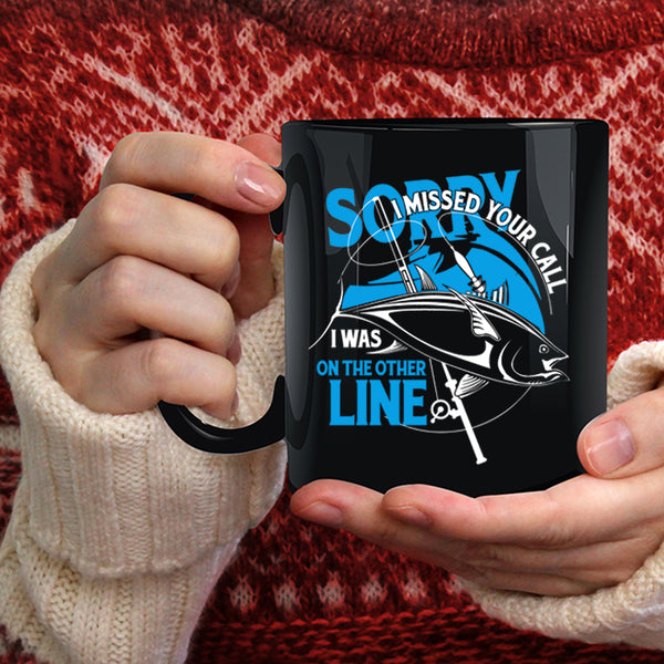 I Missed Your Call Coffee Mug, I Was On The Other Line Coffee Cup