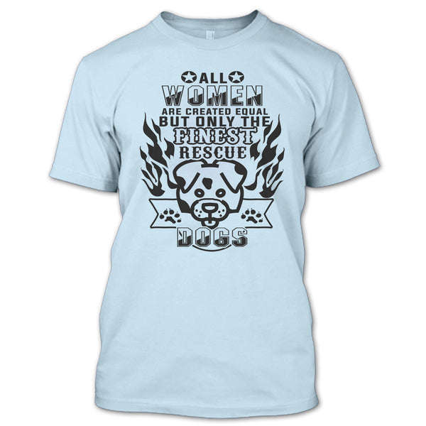 All Women Are Created Equal T Shirt, I'm A Coolest Dog Rescuer T Shirt