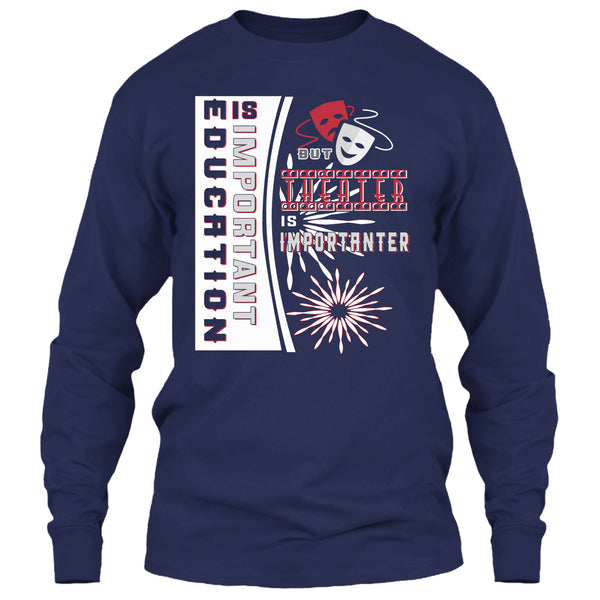 education Is Important T Shirt, But Theater Is Importaner T Shirt