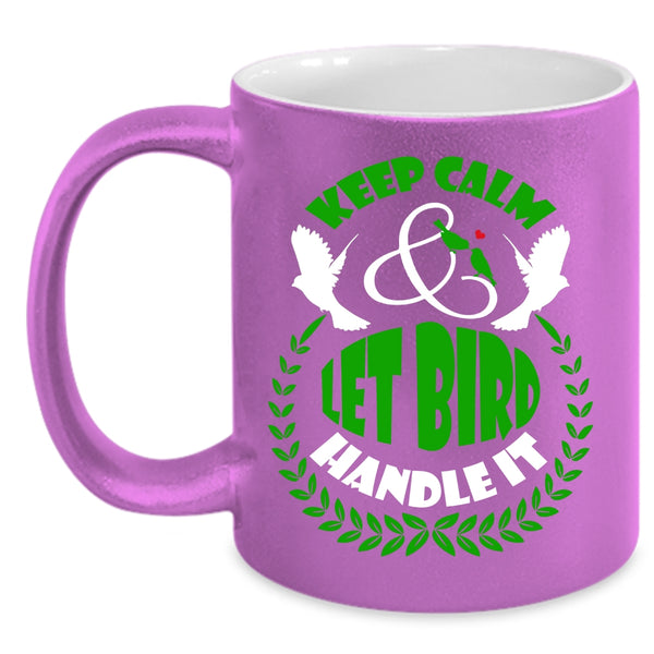 Keep Calm Coffee Mug, Let Bird Handle It Coffee Cup