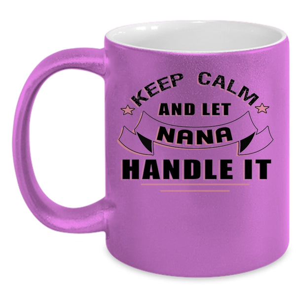 Awesome Nana Coffee Mug, Keep Calm And Let Nana Handle It Accent Mug