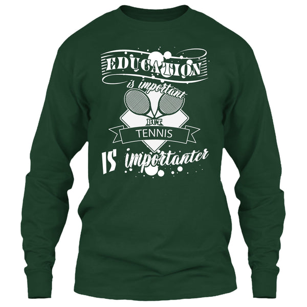 Education Is Important But Tennis Is Importanter T Shirt, I Love Playing Tennis T Shirt