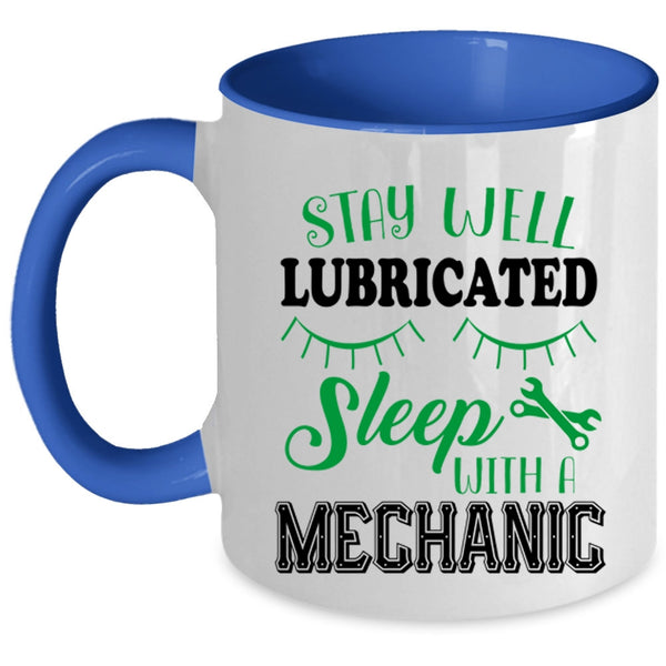 Cute Mechanic Coffee Mug, Stay Well Lubricateed Sleep With A Mechanic Accent Mug