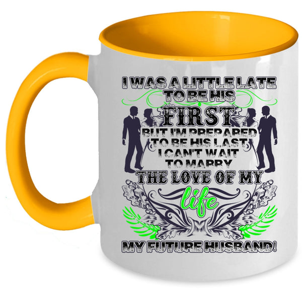My Future Husband Coffee Mug, I Was A Little Late To Be His First Accent Mug