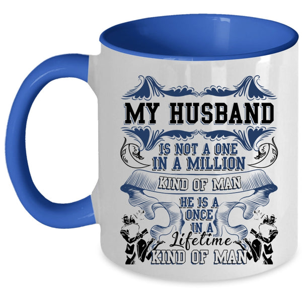Cute Coffee Mug, My Husband Is A Once In A Lifetime Kind Of Man Accent Mug