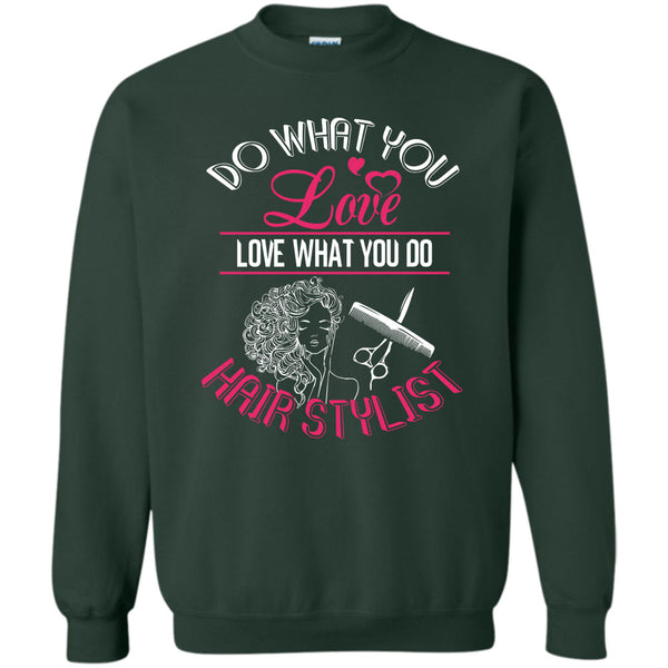 Love What You Do Hairstylist T Shirt, Coolest Hair Stylist Sweatshirt