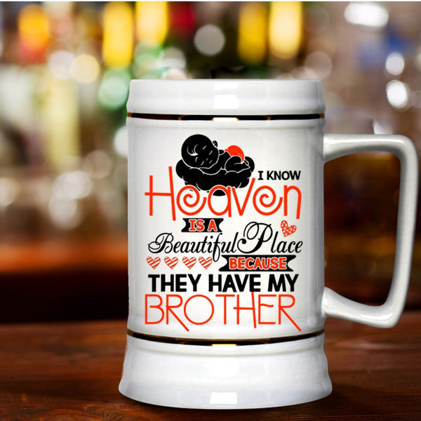 They Have My Brother Beer Stein 22oz, I Know Heaven Is A Beautiful Place Beer Mug