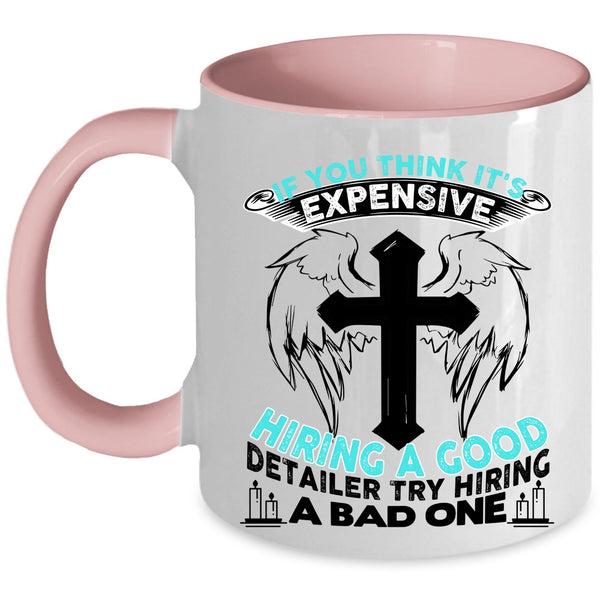 Good Detailer Coffee Mug, It's Expensive Hiring A Good Detailer Accent Mug